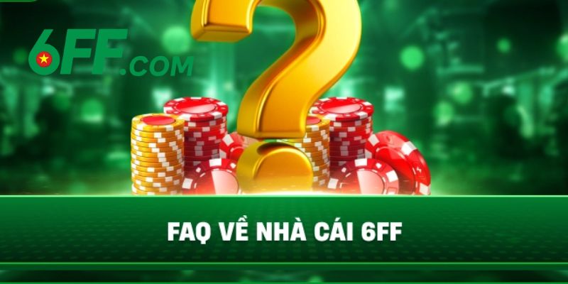 6FF - Link Vào Trang Chủ 6FF Chính Thức 2026 Nhận +666K 23 Giải đáp những thắc mắc về 6FF thường gặp nhất hiện nay