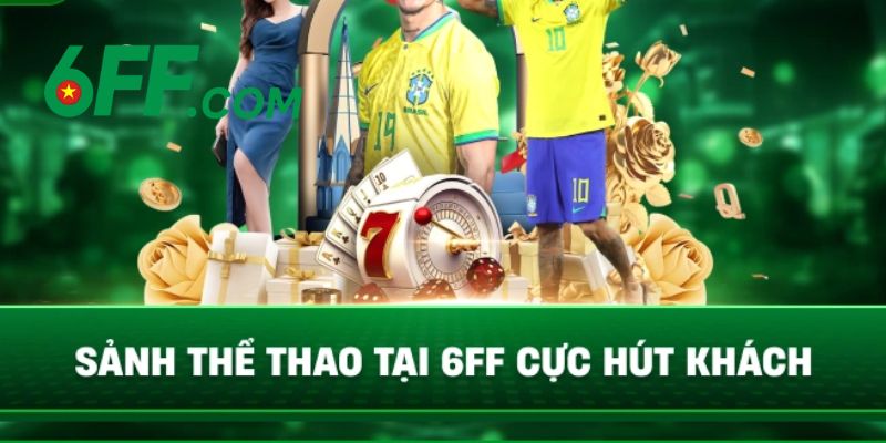 6FF - Link Vào Trang Chủ 6FF Chính Thức 2026 Nhận +666K 15 Sảnh chơi thể thao 6FF cực hút khách